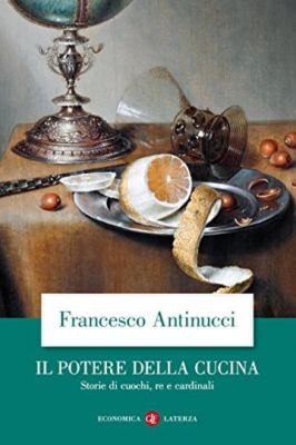 78206 il potere della cucina storie di cuochi re e cardinali